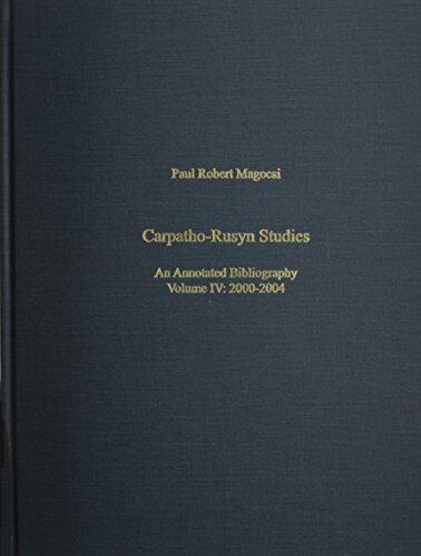 Carpatho-Rusyn Studies: An Annotated Bibliography, Volume IV: 2000-2004