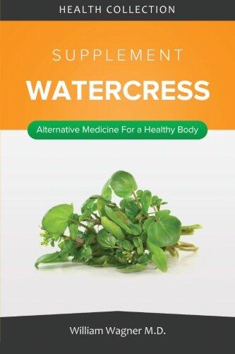 The Watercress Supplement: Alternative Medicine for a Healthy Body