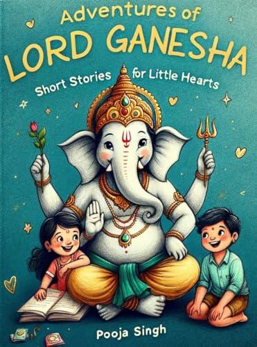 Adventures of Lord Ganesha: Short Stories for Little Hearts