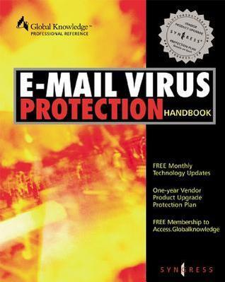 E-mail Virus Protection Handbook: Protect Your E-mail from Trojan Horses, Viruses, and Mobile Code Attacks
