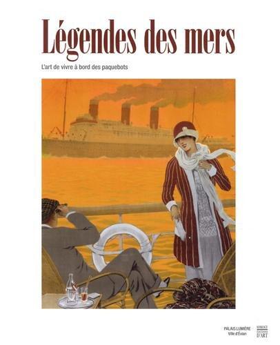 LEGENDES DES MERS - L'ART DE VIVRE A BORD DES PAQUEBOTS - CATALOGUE EXPOSITION