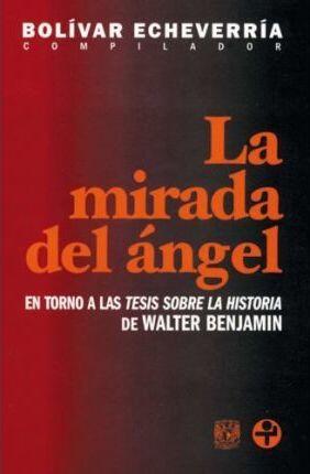 La Mirada del Ángel: En Torno a las Tesis sobre la Historia de Walter Benjamin