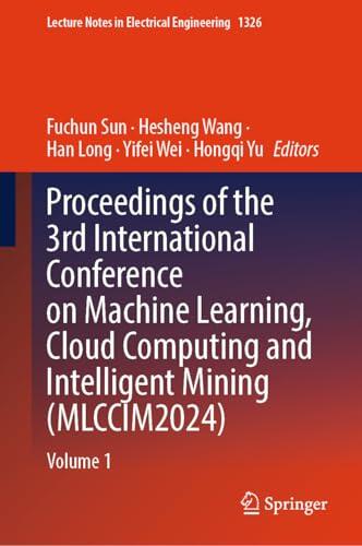 Proceedings of the 3rd International Conference on Machine Learning, Cloud Computing and Intelligent Mining (MLCCIM2024): Volume 1