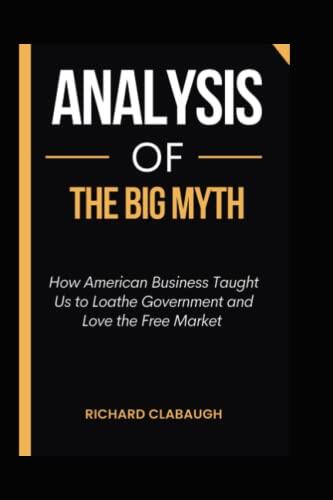 Analysis of The Big Myth: How American Business Taught Us to Loathe Government and Love the Free Market
