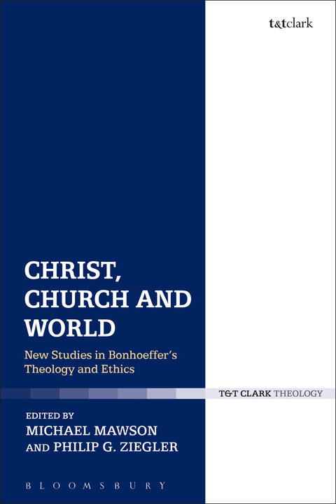 Christ, Church, and World (New Studies in Bonhoeffer's Theology and Ethics)