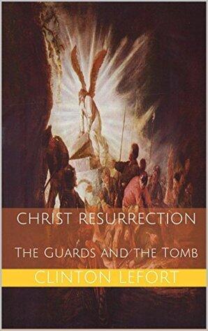Christ Resurrection: The Guards and the Tomb