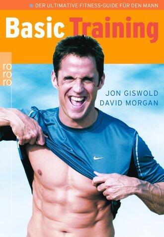Basic- Training. Der ultimative Fitness- Guide für den Mann.