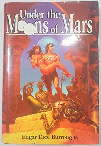 Under the Moons of Mars: A Princess of Mars, The Gods of Mars, & The Warlord of Mars