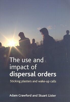 The use and impact of dispersal orders: Sticking plasters and wake-up calls