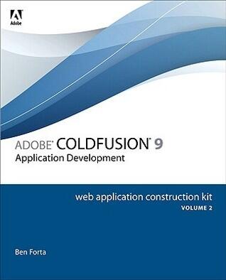 Adobe ColdFusion 9 Web Application Construction Kit, Volume 2: Application Development