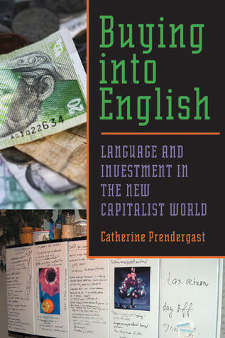 Buying into English: Language and Investment in the New Capitalist World (Composition, Literacy, and Culture, 163)
