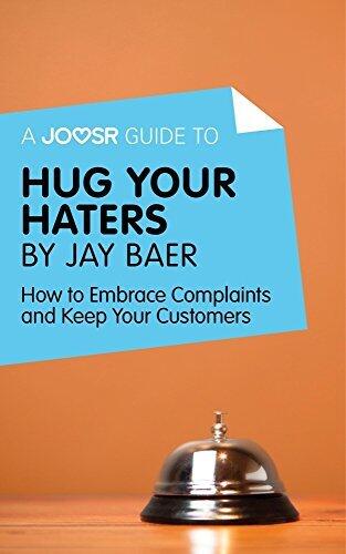 A Hug Your Haters: How to Embrace Complaints and Keep Your Customers