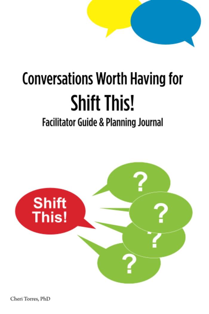 Conversations Worth Having for Shift This!: Facilitator Guide and Planning Journal