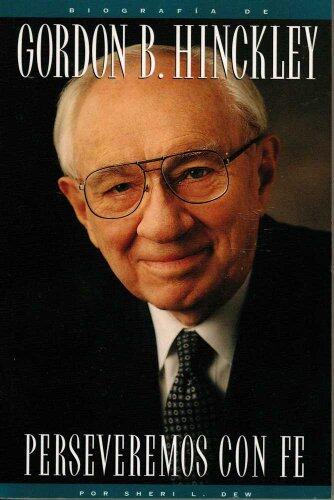 Perseveremos Con Fe: Biografia de Gordon B. Hinckley