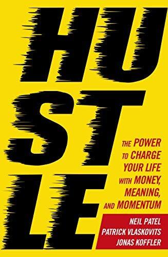 Hustle: The Power to Charge Your Life with Money, Meaning and Momentum