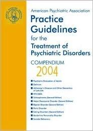 American Psychiatric Association Practice Guidelines for the Treatment of Psychiatric Disorders: Compendium 2004