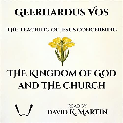 The Teaching Of Jesus Concerning The Kingdom Of God And The Church