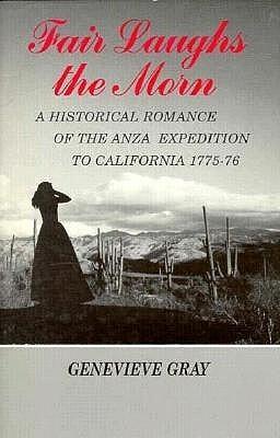 Fair Laughs the Morn: A Historical Romance of the Anza Exposition to California 1775-76