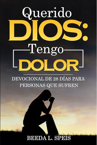Querido Dios: Tengo dolor: Devocional de 28 días para personas que sufren
