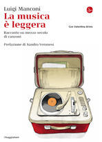 La musica è leggera. Racconto su mezzo secolo di canzoni