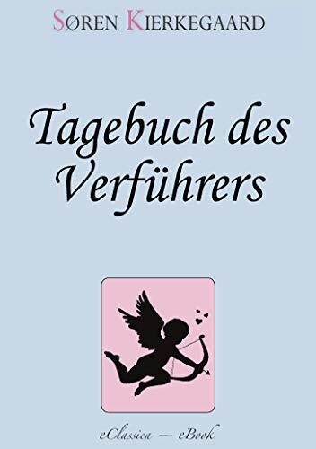 Søren Kierkegaard: Tagebuch des Verführers - Eine perfide Liebesgeschichte