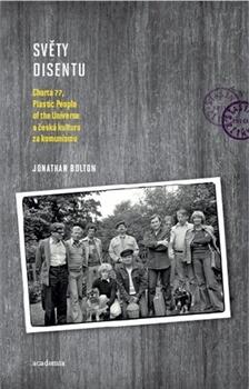 Světy disentu: Charta 77, Plastic People of the Universe a česká kultura za komunismu