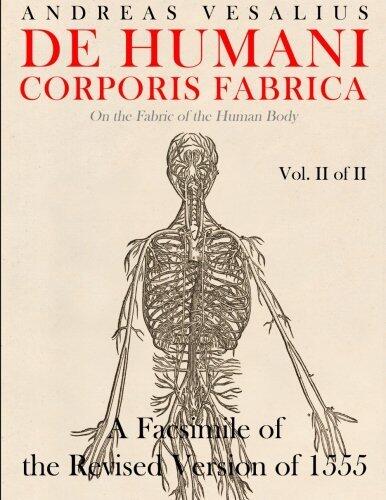 de Humani Corporis Fabrica - A Facsimile of the Revised Version of 1555: (On the Fabric of the Human Body)