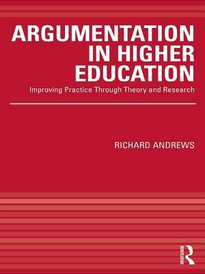 Argumentation in Higher Education: Improving Practice Through Theory and Research