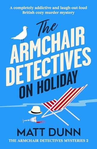 The Armchair Detectives on Holiday: A completely addictive and laugh-out-loud British cozy murder mystery