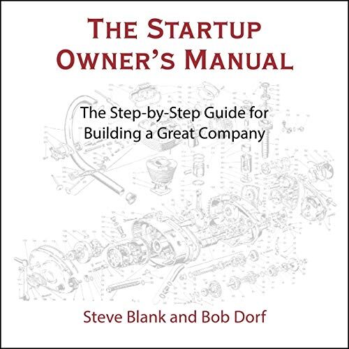 The Startup Owner's Manual: The Step-By-Step Guide for Building a Great Company