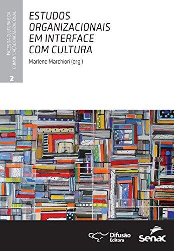 Estudos Organizacionais em Interface com Cultura - Vol.2 - Colecao Faces da Cultura da Comunicacao Organizacional