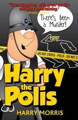 There's Been a Murder: A Hilarious New Collection from Harry the Polis