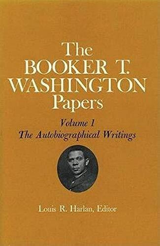 Booker T. Washington Papers (Volume 1): The Autobiographical Writings