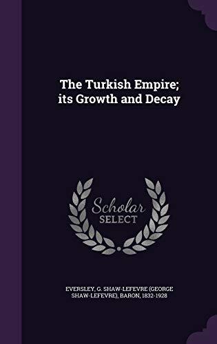 The Turkish Empire; its Growth and Decay