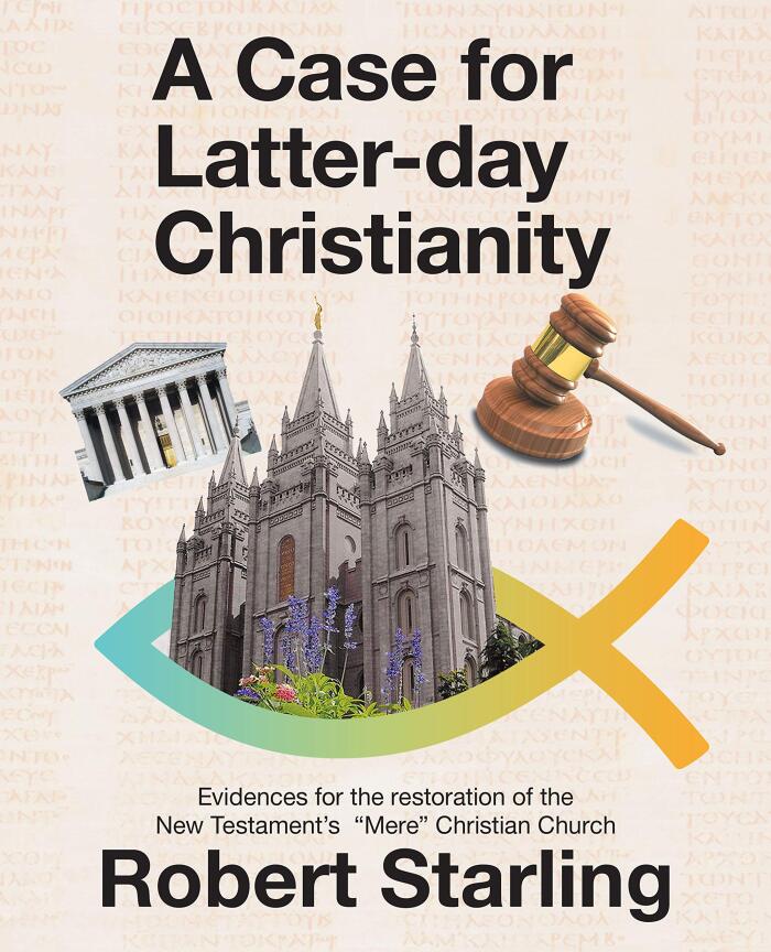 A Case for Latter-Day Christianity: Evidences for the Restoration of the New Testament's "Mere" Christian Church