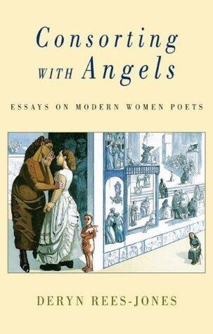 Consorting With Angels: Essays On Modern Women Poets