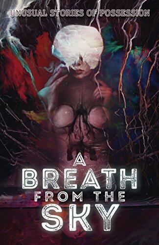 A Breath from the Sky: Unusual Stories of Possession