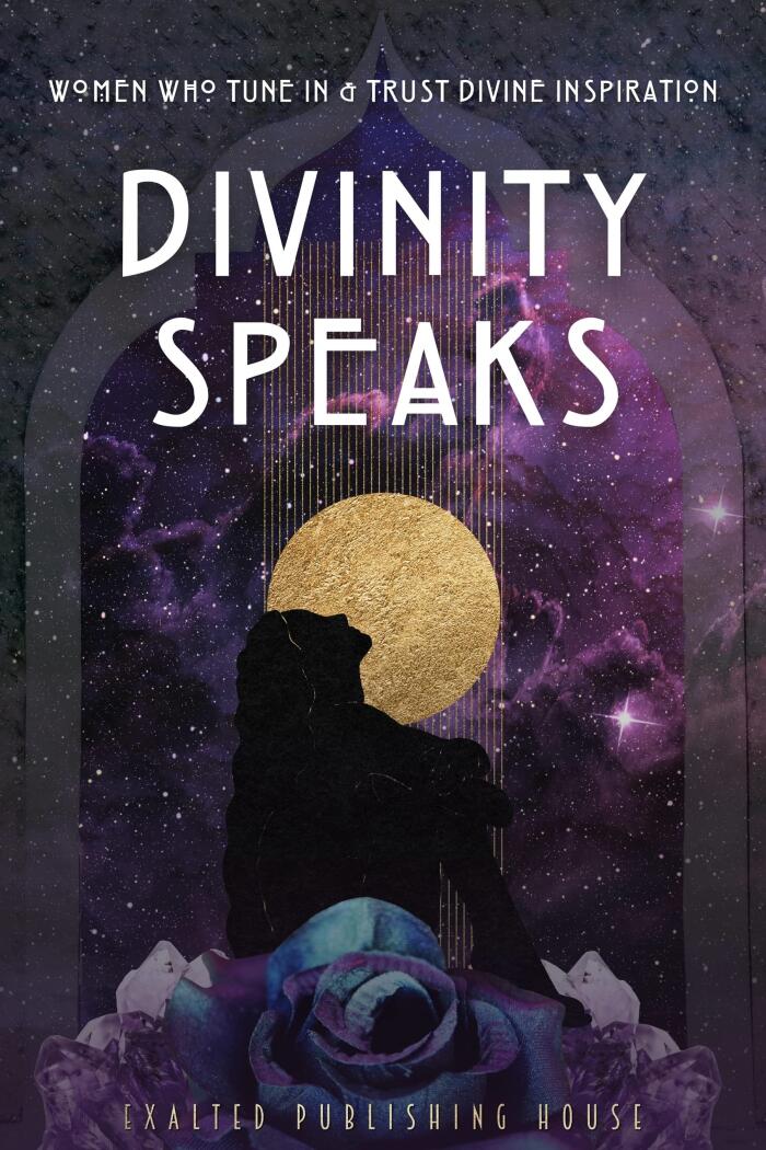 Divinity Speaks: Women Who Tune In & Trust Divine Inspiration