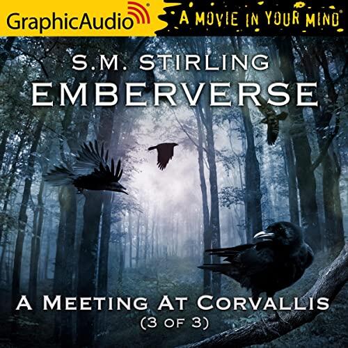 A Meeting at Corvallis (3 of 3) [Dramatized Adaptation]: Emberverse 3