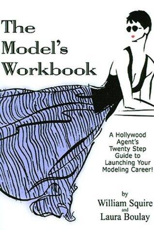 The Model's Workbook: A Hollywood Agent's Twenty Step Guide To Launching Your Modeling Career!