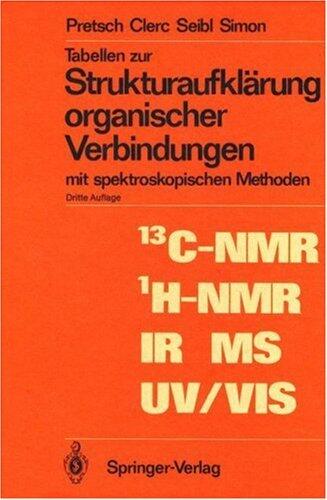 Tabellen zur Strukturaufklärung Organischer Verbindungen: Mit Spektroskopischen Methoden (Anleitungen für die Chemische Laboratoriumspraxis)