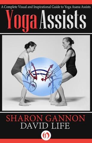 Yoga Assists: A Complete Visual and Inspirational Guide to Yoga Asana Assists