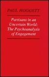 Partisans in an Uncertain World: The Psychoanalysis of Engagement