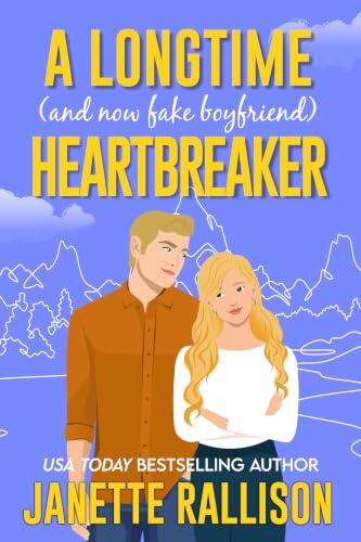 A Longtime (and now fake boyfriend) Heartbreaker: A second chance, sweet romcom