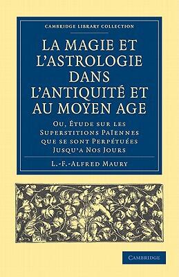 La Magie et l'Astrologie dans l'Antiquité et au Moyen Âge: Ou, Étude sur les Superstitions Païennes que se sont Perpétuées Jusqu'à Nos Jours