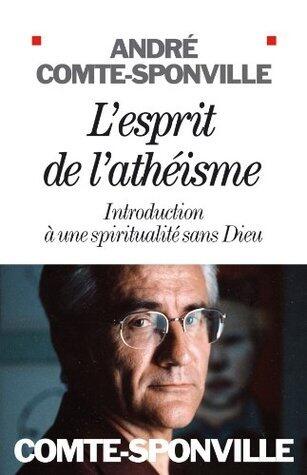 L'Esprit de l'athéisme: Introduction à une spiritualité sans Dieu