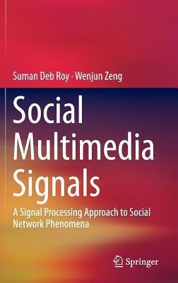 Social Multimedia Signals: A Signal Processing Approach to Social Network Phenomena