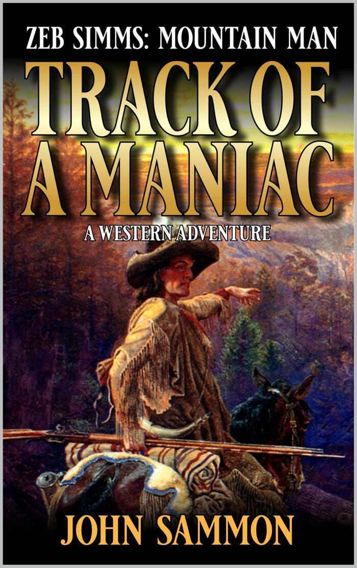 Zeb Simms: Mountain Man: Track Of A Maniac: A Western Adventure