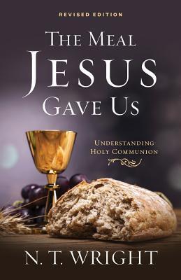 The Meal Jesus Gave Us: Understanding Holy Communion