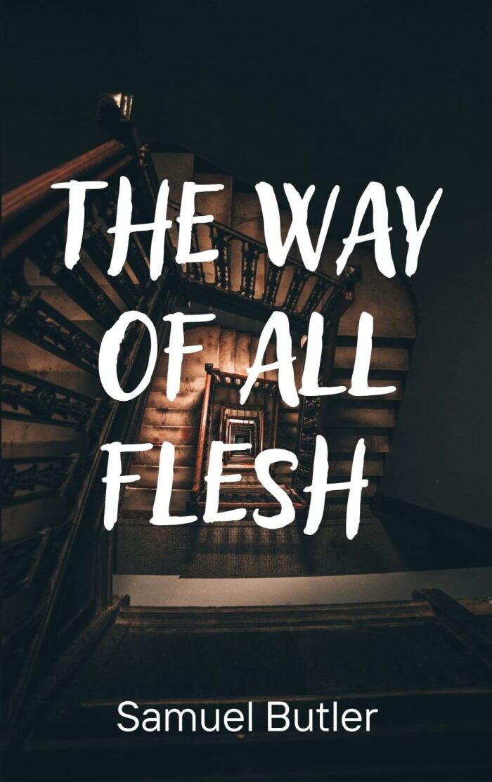 The Way of All Flesh : 1903 Introspective Anti Victorian Novel